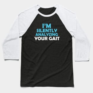 Im Silently Analyzing Your Gait Baseball T-Shirt